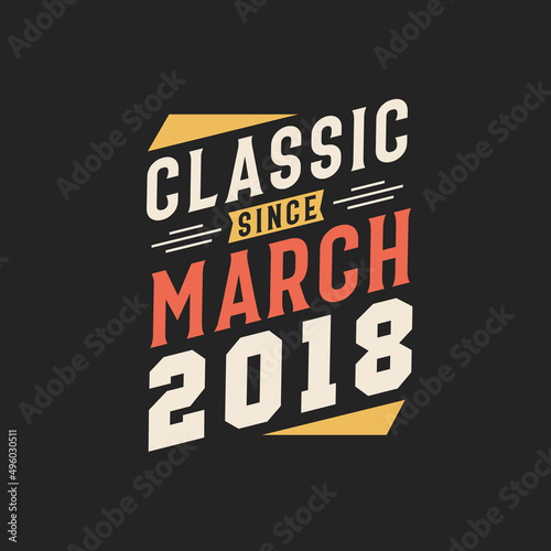 Classic Since March 2018. Born in March 2018 Retro Vintage Birthday