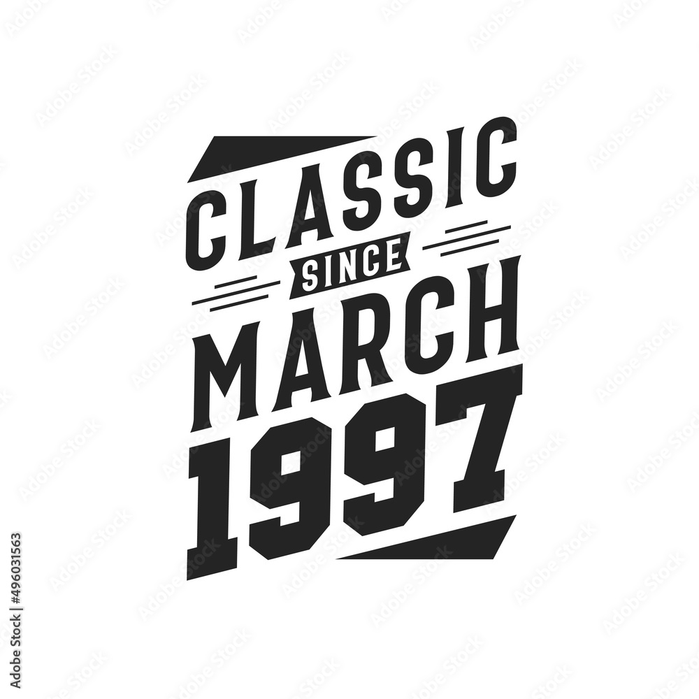 Born in March 1997 Retro Vintage Birthday, Classic Since March 1997