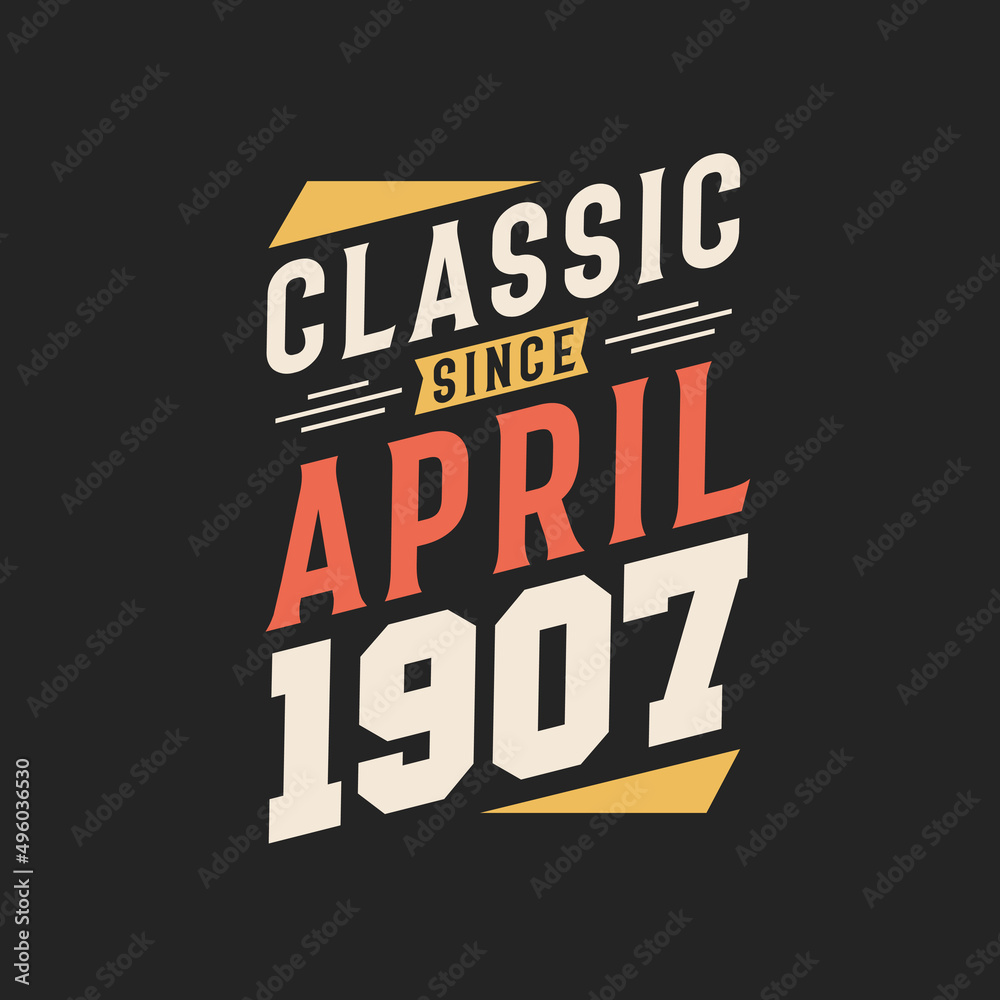 Classic Since April 1907. Born in April 1907 Retro Vintage Birthday