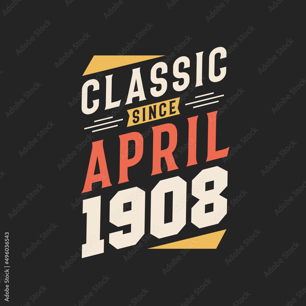 Classic Since April 1908. Born in April 1908 Retro Vintage Birthday