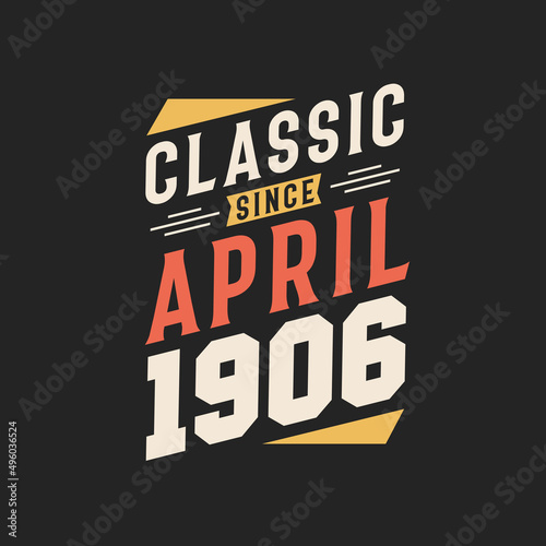 Classic Since April 1906. Born in April 1906 Retro Vintage Birthday