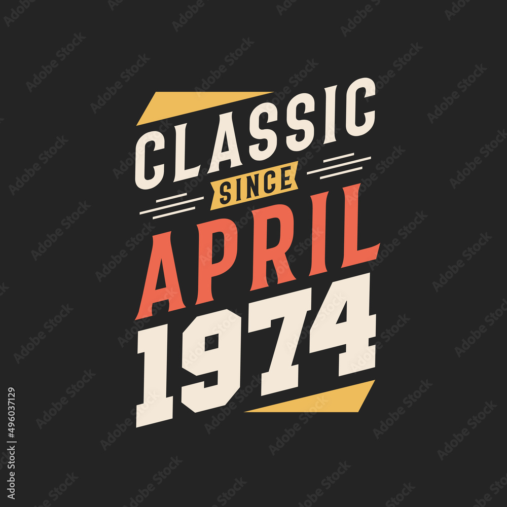 Obraz premium Classic Since April 1974. Born in April 1974 Retro Vintage Birthday