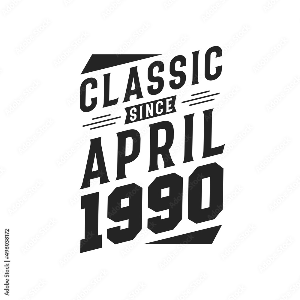 Born in April 1990 Retro Vintage Birthday, Classic Since April 1990