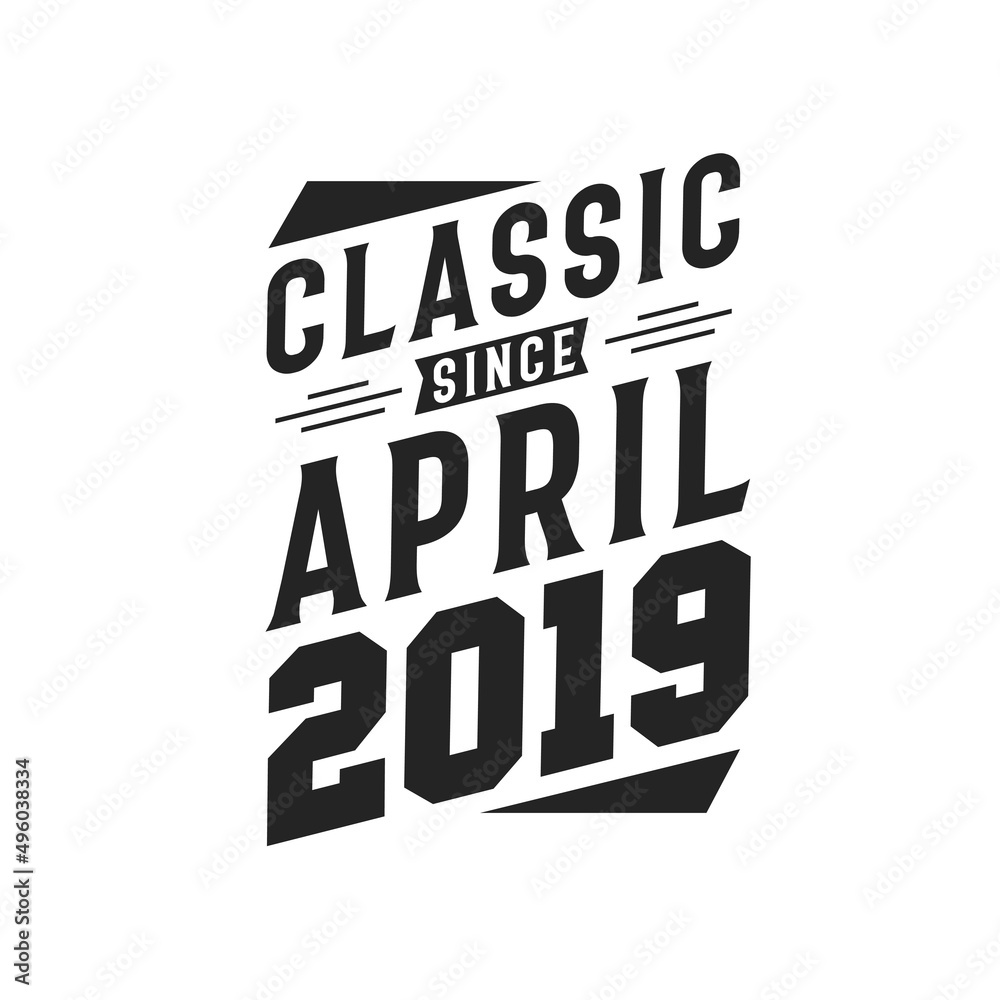 Born in April 2019 Retro Vintage Birthday, Classic Since April 2019