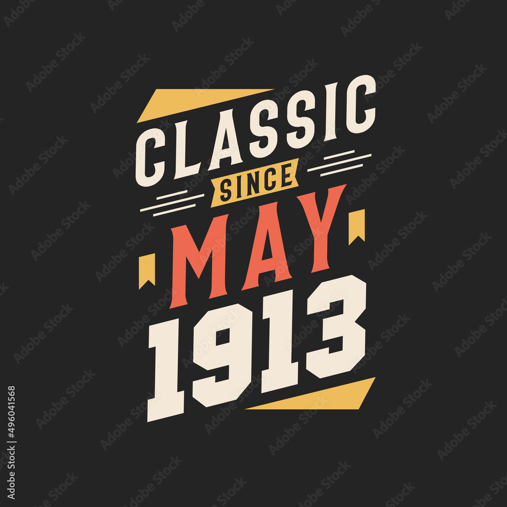 Classic Since May 1913. Born in May 1913 Retro Vintage Birthday