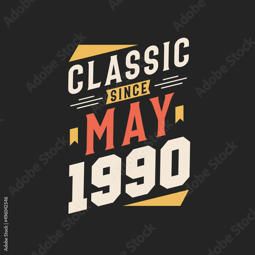 Classic Since May 1990. Born in May 1990 Retro Vintage Birthday