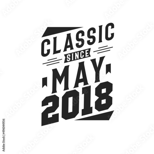Born in May 2018 Retro Vintage Birthday, Classic Since May 2018