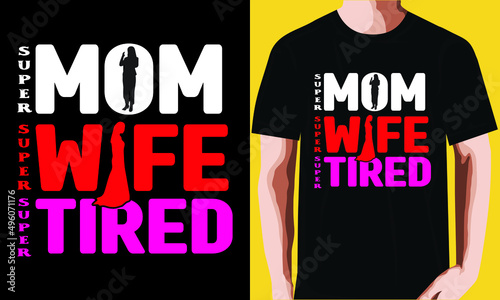 Super mom super wife super tired t shirt design
