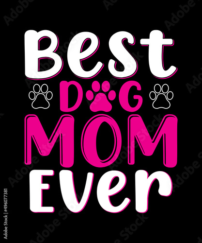 Best Dog Mom Ever T-shirt Design