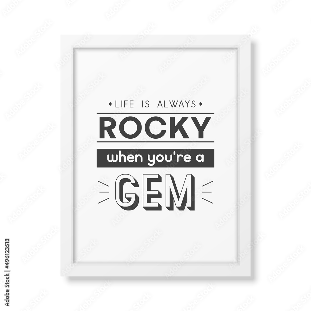 Life is Always Rocky. Vector Typographic Quote with Simple Modern White Wooden Frame Isolated. Gemstone, Diamond, Sparkle, Jewerly Concept. Motivational Inspirational Poster, Typography, Lettering