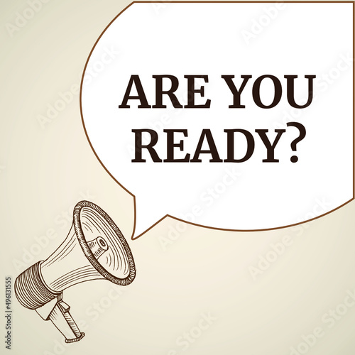 Megaphone with Are you ready speech bubble banner. Loudspeaker. Label for business, marketing and advertising. Vector on isolated background.
