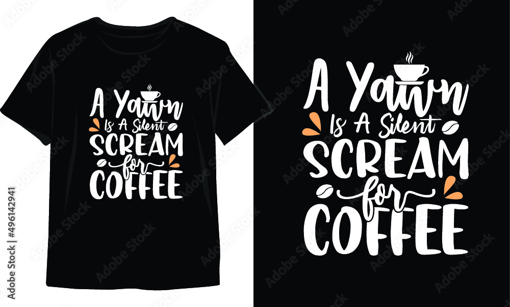 A Yawn Is A Silent Scream For Coffee. Coffee t-shirt design. Coffee SVG Design.
