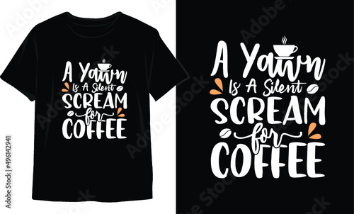 A Yawn Is A Silent Scream For Coffee. Coffee t-shirt design. Coffee SVG Design.