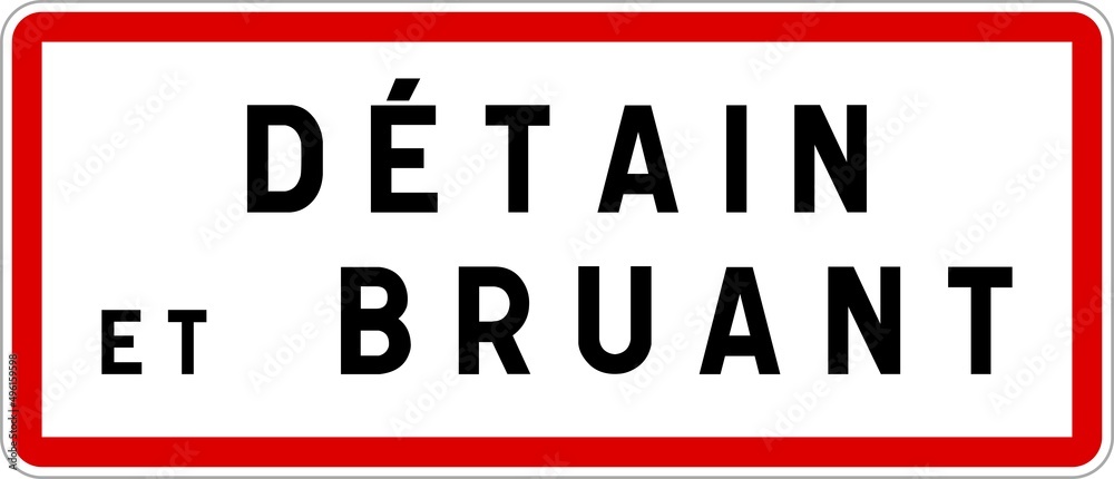 Panneau entrée ville agglomération Détain-et-Bruant / Town entrance sign Détain-et-Bruant Panneau entrée ville agglomération Détain-et-Bruant / Town entrance sign Détain-et-Bruant