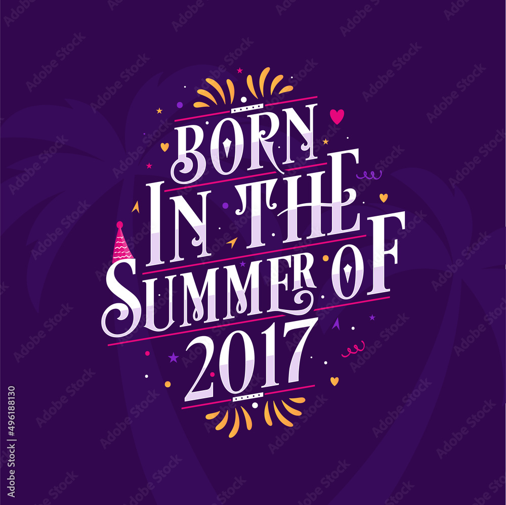 Calligraphic Lettering birthday quote, Born in the summer of 2017 Calligraphic Lettering birthday quote, Born in the summer of 2017