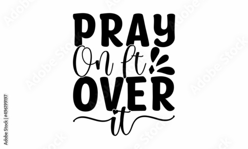 Pray On It Over it - Bible Verse. Hand Lettered Quote. Modern Calligraphy. Christian Poster Bible phrases. Vector Biblical Calligraphy quotes
