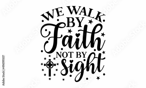 We walk by faith not by sight - Bible Lettering. Handwritten Inspirational Motivational Quote. Christian Lettering Biblical phrases. Vector Biblical Calligraphy quote