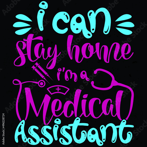 A medical assistant nurse - I can stay home i'm a medical Assistant