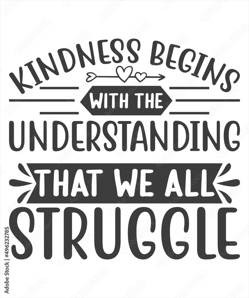 Wisdom Quotes, Lifestyle Quotes, Kindness begins with the understanding that we all struggle. Motivational Quotes SVG T-Shirt Desig.