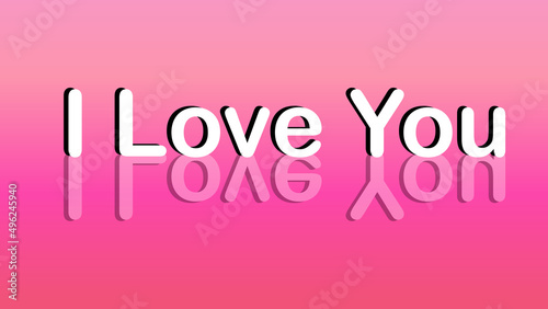 I love you written on pink background with reflection.