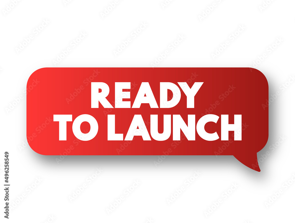 Ready To Launch text message bubble, concept background Ready To Launch text message bubble, concept background