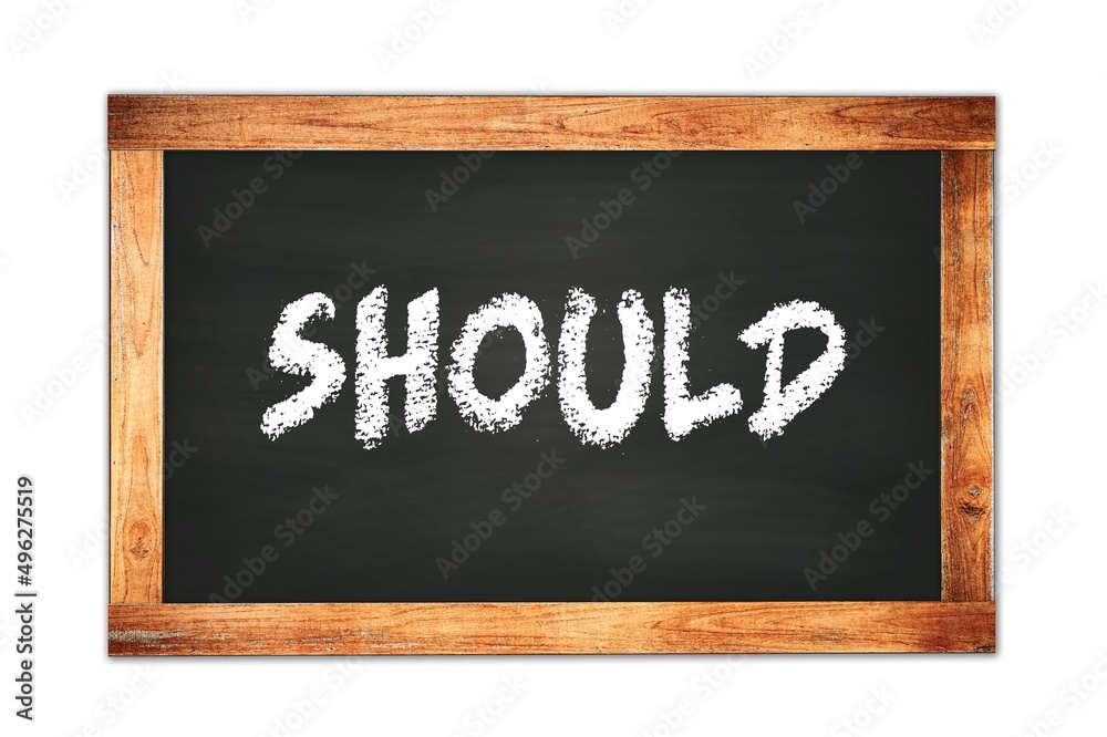 SHOULD text written on wooden frame school blackboard. SHOULD text written on wooden frame school blackboard.