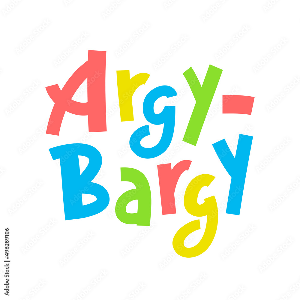 Argy-bargy - inspire motivational quote. Youth slang. Hand drawn lettering. Print for inspirational poster, t-shirt, bag, cups, card, flyer, sticker, badge. Cute funny vector writing