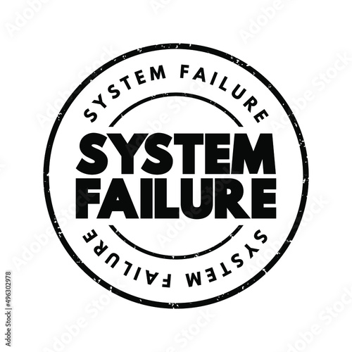 System Failure - problem with hardware or with operating system software that causes your system to end abnormally, text concept stamp