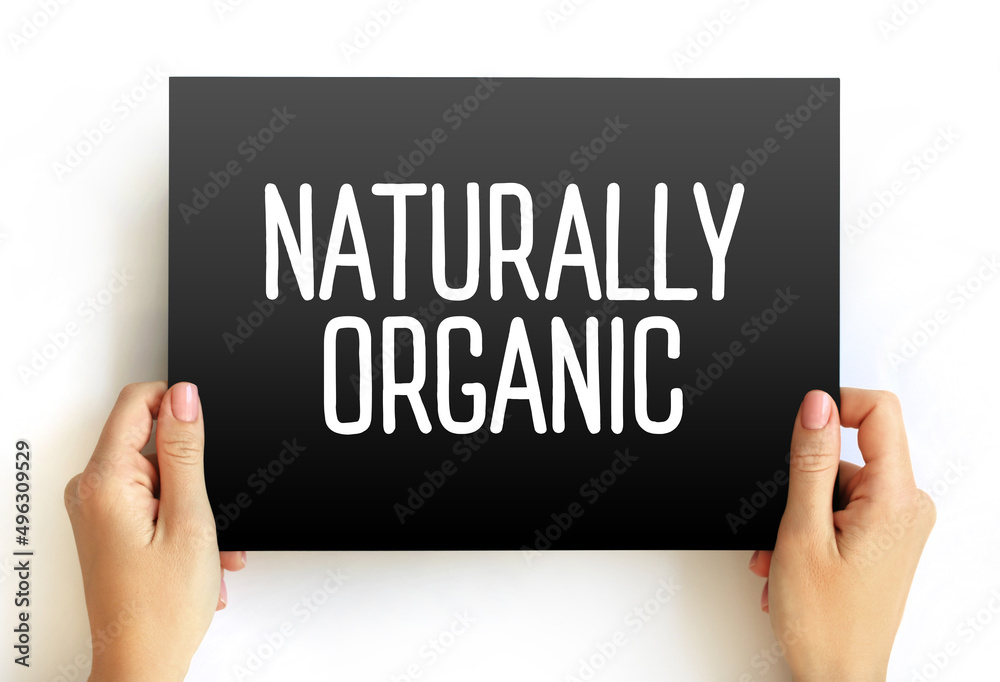 Naturally Organic - foods are grown without artificial pesticides, fertilizers, or herbicides, text on card concept background
