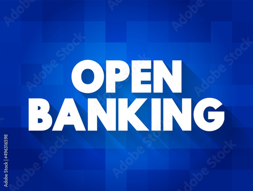 Open banking - financial technology that enable third-party developers to build applications and services around the financial institution, text concept background