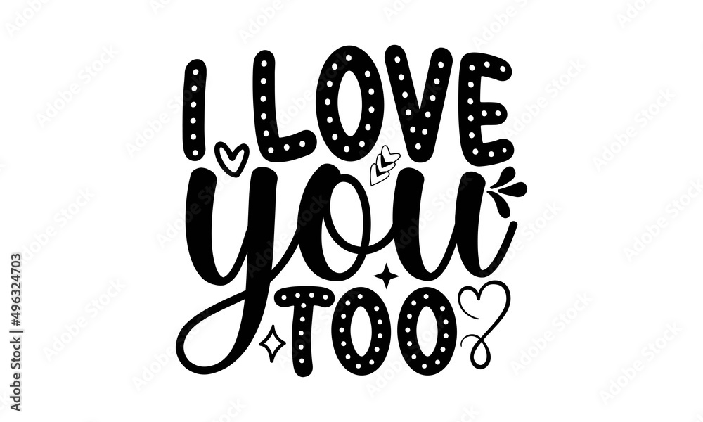 I love you too SVG, Valentine Day SVG Bundle, Love SVG, Herat SVG, cut