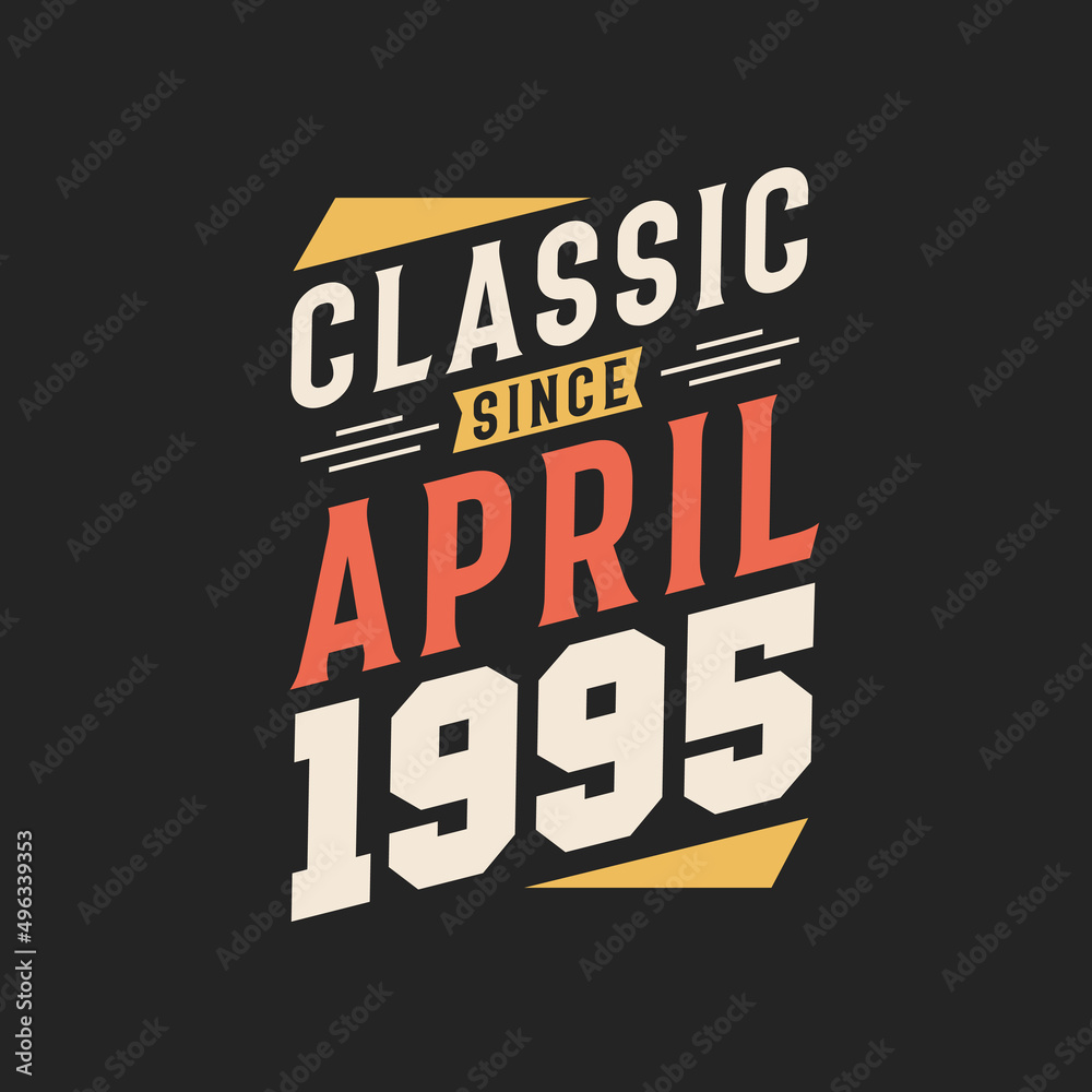 Classic Since April 1995. Born in April 1995 Retro Vintage Birthday