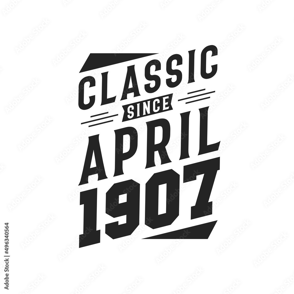Born in April 1907 Retro Vintage Birthday, Classic Since April 1907