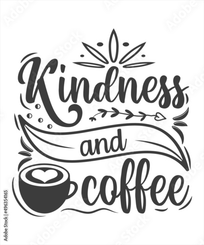 indness and Coffee - Concept with coffee cup. Motivational poster or gift for Mother's Day. Good for scrap booking, motivation posters, gifts, bar sets. T shirt, mug subtitle. Coffee lover.