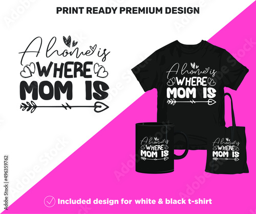 A Home is Where Mom is. Print-ready design for shirts mugs decor wall art vinyl other printing media. Cute Printable SVG cut files for Black and White Sublimation printing. Mother's Day surprise gift.