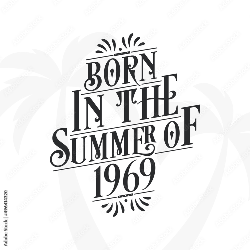 Born in the summer of 1969, Calligraphic Lettering birthday quote