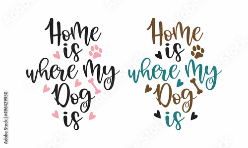 Home is where my dog is - phrase lettering set with white Background