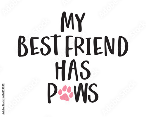 My best friend has Paws - funny pet phrase lettering with white Background