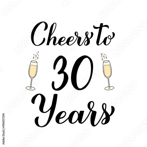 Cheers to 30 years calligraphy hand lettering with glasses of champagne. 30th Birthday or Anniversary celebration poster. Vector template for greeting card, banner, invitation, poster, sticker, etc