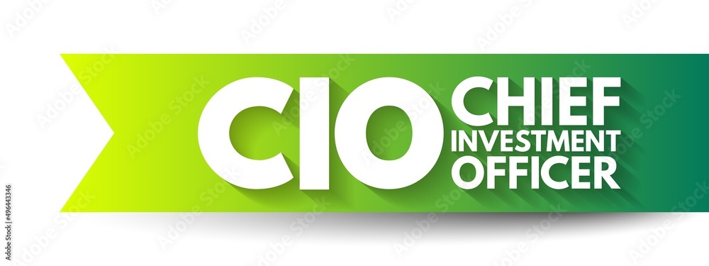 CIO Chief Investment Officer - job title for the board level head of investments within an organization, acronym text concept background CIO Chief Investment Officer - job title for the board level head of investments within an organization, acronym text concept background
