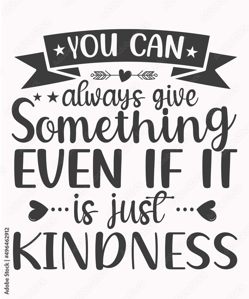 You can Always Give Something Even If It Is Just Kindness SVG T-Shirt Design. You can Always Give Something Even If It Is Just Kindness SVG T-Shirt Design.