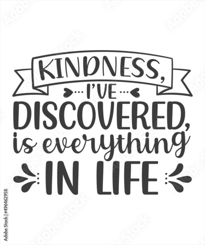Kindness i've discovered Is Everything In Life SVG t-Shirt Design.