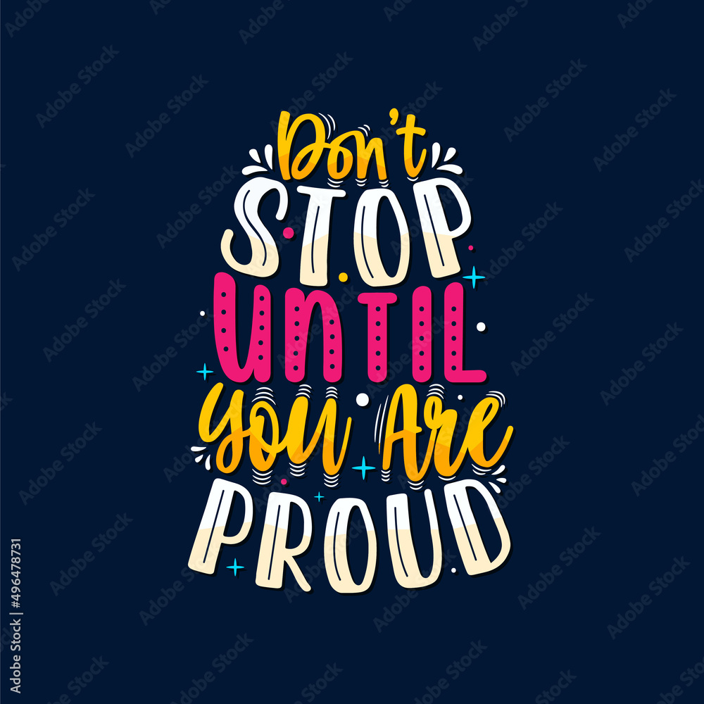 Don't stop until you are proud typography, lettering, calligraphy Vector.