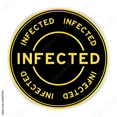 Black and gold color round label sticker with word infected on white background