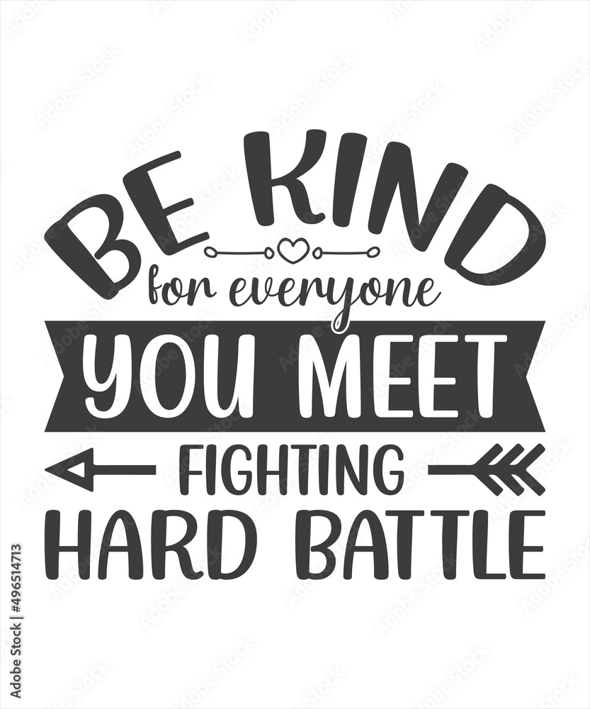 Be kind for everyone you meet is fighting a hard battle. Quotes.