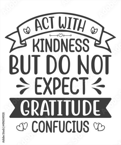 Act With Kindness But Do Not Expect Gratitude Confucius T-Shirt Design.