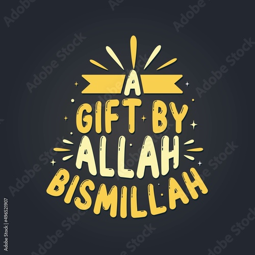 A gift by Allah Bismillah, Muslim lettering, Religion vector, Islamic quote.