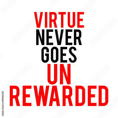 virtue never goes un rewarded, motivational quote