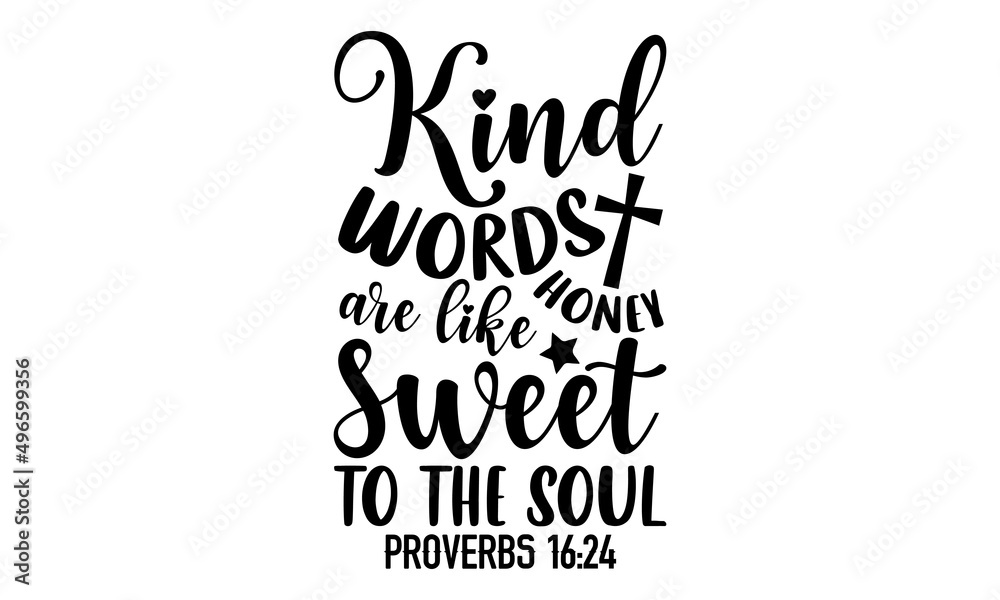 Kind words are like honey sweet to the soul proverbs 16:24 - Scripture t  shirt design, Funny Quote EPS, Cut File For Cricut, Handmade calligraphy  vector illustration, Hand written vector sign Stock