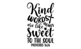 Kind words are like honey sweet to the soul proverbs 16:24 - Scripture t shirt design, Funny  Quote EPS, Cut File For Cricut, Handmade calligraphy vector illustration, Hand written vector sign